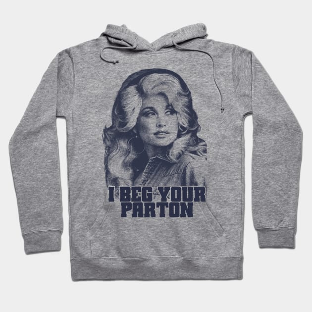 Dolly Parton I Beg Your Hoodie by BackOnTop Project